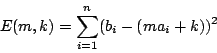 \begin{displaymath}E(m,k)=\sum_{i=1}^n (b_i-(ma_i+k))^2\end{displaymath}