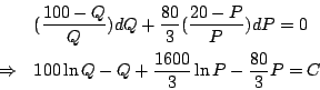 \begin{eqnarray*}&& (\frac{100-Q}{Q})dQ+\frac{80}{3}
(\frac{20-P}{P})dP=0\\
&\Rightarrow& 100\ln Q-Q+\frac{1600}{3}\ln P-\frac{80}{3}P=C
\end{eqnarray*}