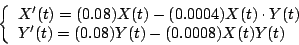 \begin{displaymath}\left\{ \begin{array}{l}
X'(t)=(0.08)X(t)-(0.0004)X(t)\cdot Y(t)\\
Y'(t)=(0.08)Y(t)-(0.0008)X(t)Y(t)
\end{array}\right. \end{displaymath}