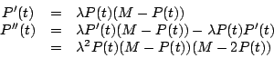 \begin{displaymath}\begin{array}{ccl}
P'(t) &=& \lambda P(t)(M-P(t)) \\
P''(t) ...
...(t) P'(t) \\
&=& \lambda^2 P(t) (M-P(t)) (M-2P(t))
\end{array}\end{displaymath}