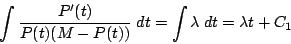 \begin{displaymath}\int\frac{P'(t)}{P(t)(M-P(t))}\; dt =\int \lambda \; dt =\lambda t
+ C_1 \end{displaymath}