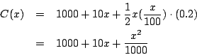 \begin{eqnarray*}
C(x)&=&1000+10x+\frac{1}{2}x(\frac{x}{100})\cdot (0.2)\\
&=&1000+10x+\frac{x^2}{1000}
\end{eqnarray*}