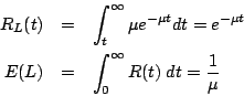 \begin{eqnarray*}
R_L(t)&=&\int_t^{\infty}\mu e^{-\mu t} dt=e^{-\mu
t}\\
E(L)&=&\int_0^{\infty} R(t)\; dt=\frac{1}{\mu}
\end{eqnarray*}