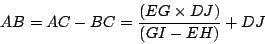 \begin{displaymath}
AB = AC - BC = \frac{ (EG \times DJ) }{ (GI - EH) } + DJ
\end{displaymath}