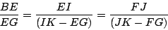 \begin{displaymath}
\frac{BE}{EG} = \frac{EI}{ (IK-EG) } = \frac{FJ}{ (JK-FG) }
\end{displaymath}