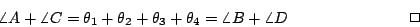 \begin{displaymath}
\angle A+\angle C=\theta_{1}+\theta_{2}+\theta_{3}+\theta_{4}=%%
\angle B+\angle D \eqno \Box
\end{displaymath}