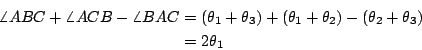 \begin{eqnarray*}
\angle ABC+\angle ACB-\angle BAC &=& (\theta_1+\theta_3)+(\theta_1+\theta_2)-%%
(\theta_2+\theta_3)\\
&=& 2\theta_1
\end{eqnarray*}