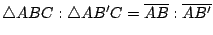 $\bigtriangleup ABC:\bigtriangleup AB'C= \overline{AB}:\overline{AB'}$