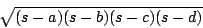 \begin{displaymath}
\sqrt{(s-a)(s-b)(s-c)(s-d)}
\end{displaymath}