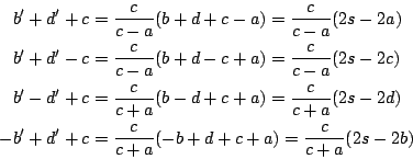 \begin{eqnarray*}
b'+d'+c &=& \frac{c}{c-a}(b+d+c-a)=\frac{c}{c-a}(2s-2a)\\
b'+...
...-2d)\\
-b'+d'+c&=& \frac{c}{c+a}(-b+d+c+a)=\frac{c}{c+a}(2s-2b)
\end{eqnarray*}