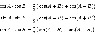 \begin{eqnarray*}
\cos A\cdot \cos B &=& \frac{1}{2}\big(\cos (A+B)+\cos (A-B)\b...
...sin A\cdot \cos B &=& \frac{1}{2}\big(\sin (A+B)+\sin (A-B)\big)
\end{eqnarray*}