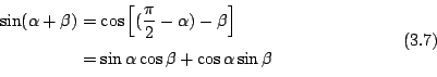 \begin{displaymath}
\begin{eqalign}
\sin(\alpha+\beta) &= \cos \left[ (\frac{\pi...
...\cos\beta + \cos\alpha\sin\beta \\
\end{eqalign} \eqno{(3.7)}
\end{displaymath}