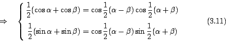 \begin{displaymath}
\Rightarrow\quad \left\{
\begin{eqalign}
\frac{1}{2}(\cos\al...
...ac{1}{2}(\alpha+\beta) \\
\end{eqalign}\right.
\eqno{(3.11)}
\end{displaymath}