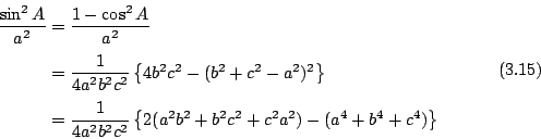 \begin{displaymath}
\begin{eqalign}
\frac{\sin^2A}{a^2} &= \frac{1-\cos^2A}{a^2}...
...c^2+c^2a^2)-(a^4+b^4+c^4) \right\}
\end{eqalign} \eqno{(3.15)}
\end{displaymath}