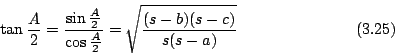 \begin{displaymath}
\tan\frac{A}{2} = \frac{\sin\frac{A}{2}}{\cos\frac{A}{2}}
= \sqrt{\frac{(s-b)(s-c)}{s(s-a)}}
\eqno{(3.25)}
\end{displaymath}