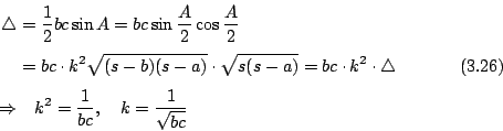 \begin{displaymath}
\begin{eqalign}
\bigtriangleup &= \frac{1}{2}bc\sin A = bc\s...
...1}{bc},\quad k=\frac{1}{\sqrt{bc}}
\end{eqalign} \eqno{(3.26)}
\end{displaymath}