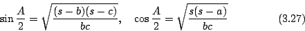 \begin{displaymath}
\sin \frac{A}{2}=\sqrt{\frac{(s-b)(s-c)}{bc}},\quad
\cos \frac{A}{2}=\sqrt{\frac{s(s-a)}{bc}}
\eqno{(3.27)}
\end{displaymath}