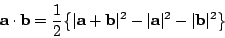 \begin{displaymath}\mathbf{a\cdot b}= \frac{1}{2}\big\{\vert\mathbf{a+b}\vert^2-\vert\mathbf{a}\vert^2- \vert\mathbf{b}\vert^2\big\}\end{displaymath}