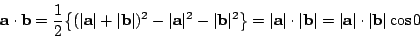 \begin{displaymath}\mathbf{a\cdot b}=\frac{1}{2}\big\{(\vert\mathbf{a}\vert+\ver...
...{b}\vert=\vert\mathbf{a}\vert\cdot \vert\mathbf{b}\vert \cos 0 \end{displaymath}