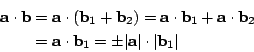 \begin{eqnarray*}
\mathbf{a\cdot b} &=& \mathbf{a}\cdot (\mathbf{b}_1+\mathbf{b}...
...athbf{b}_1=\pm \vert\mathbf{a}\vert\cdot \vert\mathbf{b}_1\vert
\end{eqnarray*}