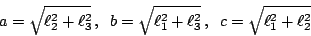 \begin{displaymath}a=\sqrt{\ell_2^2+\ell_3^2}\,,\;\; b=\sqrt{\ell_1^2+\ell_3^2}\, ,\;\;
c=\sqrt{\ell_1^2+\ell_2^2}\end{displaymath}