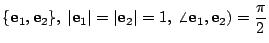 $\{\mathbf{e}_1,\mathbf{e}_2\},\; \vert\mathbf{e}_1\vert=\vert\mathbf{e}_2\vert=1,\; \angle \mathbf{e}_1,\mathbf{e}_2)=\displaystyle \frac{\pi}{2}$