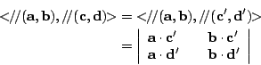 \begin{eqnarray*}
<\!\!/\!/(\mathbf{a,b}),/\!/(\mathbf{c,d})\!\!> &=& <\!\!/\!/(...
...mathbf{a\cdot d'} && \mathbf{b\cdot d'} \end{array} \right\vert
\end{eqnarray*}