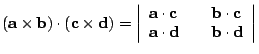 $\mathbf{(a\times b)\cdot (c\times d)}= \left\vert \begin{array}{lll} \mathbf{a\...
...{b\cdot c} \\
\mathbf{a\cdot d} && \mathbf{b\cdot d} \end{array} \right\vert $
