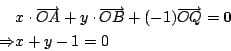 \begin{eqnarray*}
&& x\cdot\overrightarrow{OA}+y\cdot \overrightarrow{OB}+
(-1)\overrightarrow{OQ}={\bf0} \\
\Rightarrow && x+y-1=0
\end{eqnarray*}