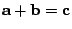 ${\bf a}+{\bf b}={\bf c}$