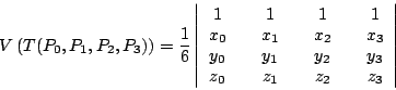 \begin{displaymath}V\left(T(P_0,P_1,P_2,P_3)\right) = \frac{1}{6}\left\vert\begi...
..._2 && y_3 \\ z_0 && z_1 && z_2 && z_3
\end{array} \right\vert \end{displaymath}