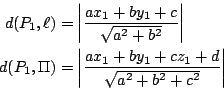 \begin{eqnarray*}
d(P_1,\ell) &=& \left\vert\frac{ax_1+by_1+c}{\sqrt{a^2+b^2}}\r...
...\left\vert\frac{ax_1+by_1+cz_1+d}{\sqrt{a^2+b^2+c^2}}\right\vert
\end{eqnarray*}
