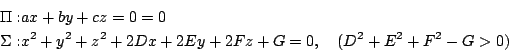 \begin{eqnarray*}
\Pi:&& ax+by+cz=0=0 \\
\Sigma: && x^2+y^2+z^2+2Dx+2Ey+2Fz+G =0,\quad (D^2+E^2+F^2-G>0)
\end{eqnarray*}