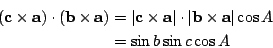 \begin{eqnarray*}
(\mathbf{c\times a})\cdot (\mathbf{b\times a}) &=& \vert\mathb...
...t \vert\mathbf{b\times a}\vert \cos A \\
&=& \sin b\sin c\cos A
\end{eqnarray*}