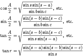 \begin{eqnarray*}
\cos \frac{A}{2} &=& \sqrt{\frac{\sin s\sin(s-a)}{\sin b\sin c...
...\\
\tan r &=& \sqrt{\frac{\sin(s-a)\sin(s-b)\sin(s-c)}{\sin s}}
\end{eqnarray*}