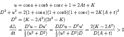 \begin{eqnarray*}
u&=&\cos a+\cos b+\cos c +1=2At+K\\
D^2+u^2&=& 2(1+\cos a)(1+...
...c{DD'u-D^2u'}{\frac{1}{2}(u^2+D^2)D}=\frac{2(K-2A^2)}{D(A+t)} >0
\end{eqnarray*}