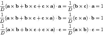 \begin{eqnarray*}
\frac{1}{D}(\mathbf{a\times b+b\times c+c\times a})\cdot \math...
...)\cdot \mathbf{c}
&=& \frac{1}{D}\mathbf{(a\times b)\cdot c} =1
\end{eqnarray*}
