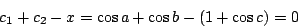 \begin{displaymath}c_1+c_2-x=\cos a+\cos b-(1+\cos c)=0\end{displaymath}