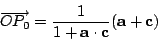 \begin{displaymath}\overrightarrow{OP_0}=\frac{1}{1+\mathbf{a\cdot c}}(\mathbf{a+c})\end{displaymath}