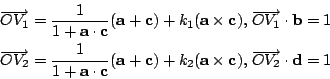 \begin{eqnarray*}
\overrightarrow{OV_1}
= \frac{1}{1+\mathbf{a\cdot c}}(\mathbf...
...bf{a\times c}),
&\; & \overrightarrow{OV_2}\cdot \mathbf{d} = 1
\end{eqnarray*}