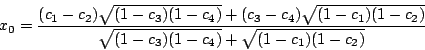 \begin{displaymath}x_0=\frac{(c_1-c_2)\sqrt{(1-c_3)(1-c_4)}+(c_3-c_4)\sqrt{(1-c_1)(1-c_2)}}{\sqrt{(1-c_3)(1-c_4)}+\sqrt{(1-c_1)(1-c_2)}}\end{displaymath}