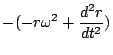 $-\displaystyle
(-r\omega^2+\frac{d^2r}{dt^2})$