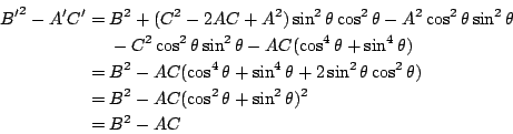 \begin{eqnarray*}
{B'}^2-A'C'&=& B^2 +(C^2-2AC+A^2)\sin^2\theta\cos^2\theta -A^2...
...ta) \\
&=& B^2-AC(\cos^2\theta+\sin^2\theta)^2 \\
&=& B^2-AC
\end{eqnarray*}
