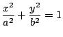 ${\displaystyle \frac{x^2}{a^2}+\frac{y^2}{b^2}=1 }$