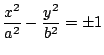 ${\displaystyle \frac{x^2}{a^2}-\frac{y^2}{b^2}=\pm 1 }$