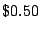 $ \$ 0.50$