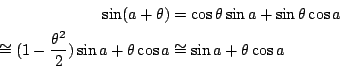 \begin{displaymath}
\begin{eqalign}
\sin(a+\theta) &= \cos\theta\sin a + \sin\th...
...sin a + \theta\cos a
& \cong \sin a+\theta\cos a
\end{eqalign}\end{displaymath}