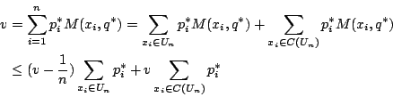 \begin{eqnarray*}
v&=&\sum_{i=1}^np_i^*M(x_i,q^*)
=\sum_{x_i\in U_n}p_i^*M(x_i,...
...-\frac{1}{n})\sum_{x_i\in U_n}p_i^* + v\sum_{x_i\in C(U_n)}p_i^*
\end{eqnarray*}