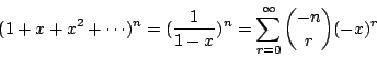 \begin{displaymath}
(1+x+x^2+\cdots)^n = (\frac{1}{1-x})^n
= \sum_{r=0}^{\infty}{-n \choose r}(-x)^r
\end{displaymath}