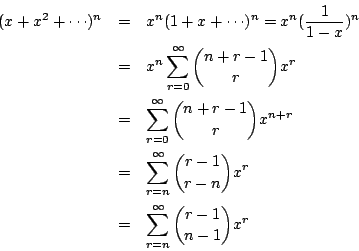 \begin{eqnarray*}
(x+x^2+\cdots)^n &=& x^n(1+x+\cdots)^n = x^n(\frac{1}{1-x})^n ...
...se r-n } x^r \\
&=& \sum_{r=n}^{\infty}{ r-1 \choose n-1 } x^r
\end{eqnarray*}